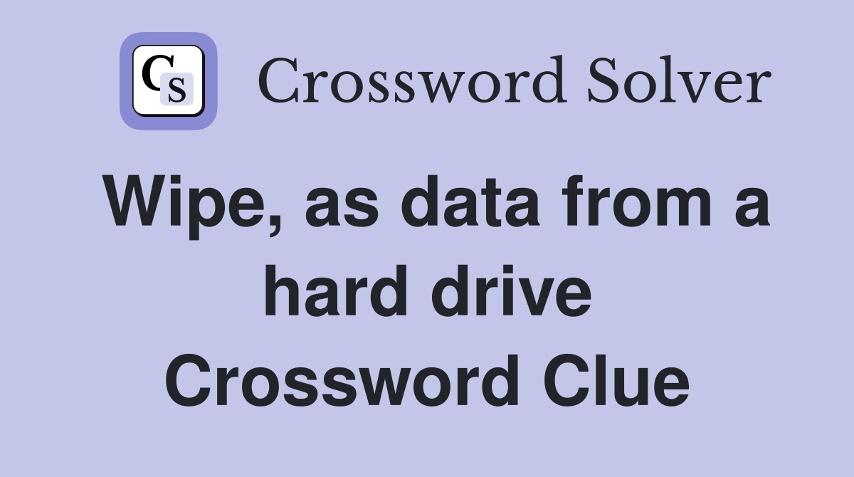Wipe, as data from a hard drive Crossword Clue