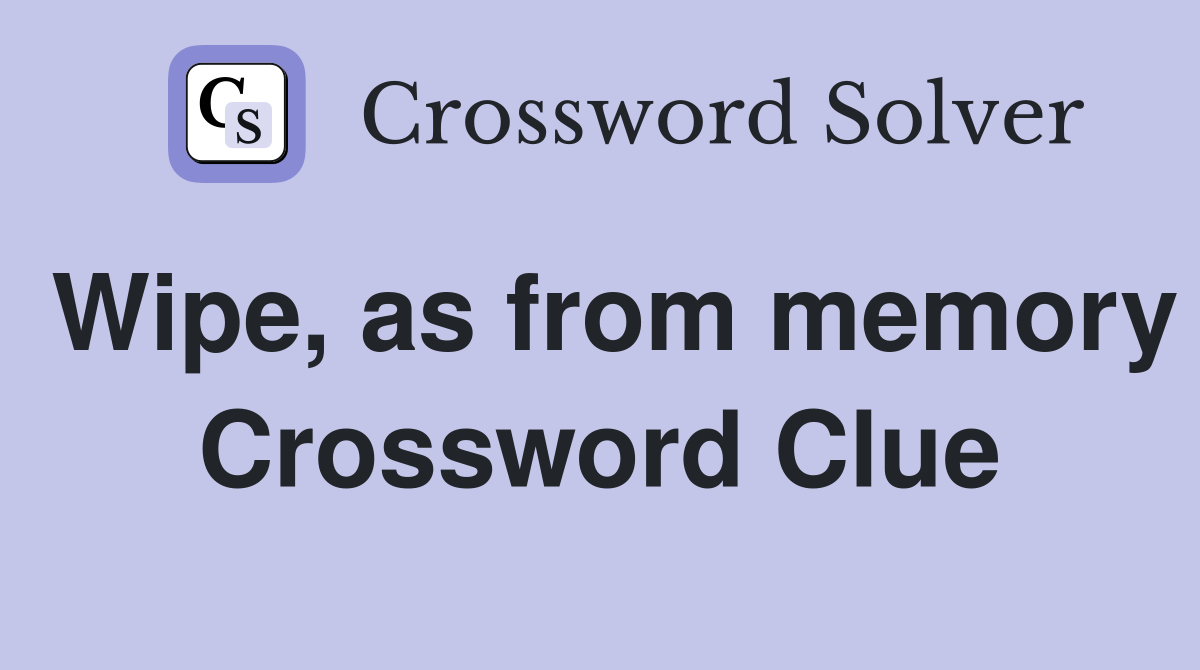 Wipe, as from memory Crossword Clue