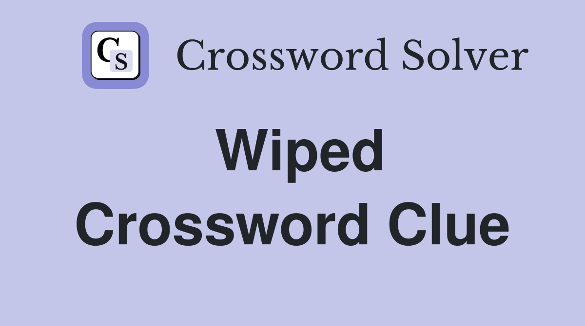 Wiped Crossword Clue Answers Crossword Solver