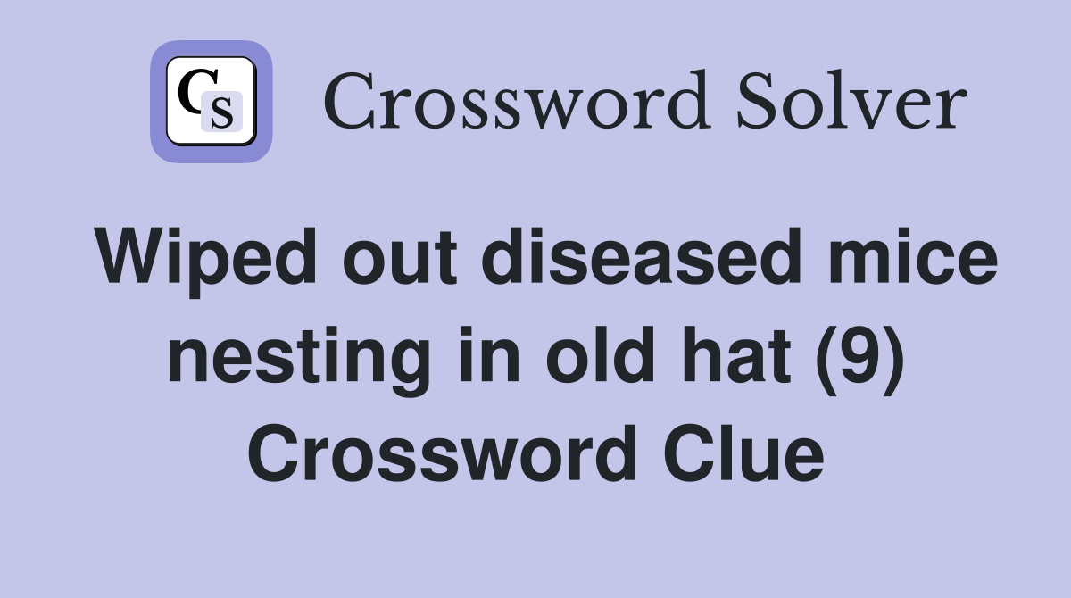 Wiped out diseased mice nesting in old hat (9) Crossword Clue