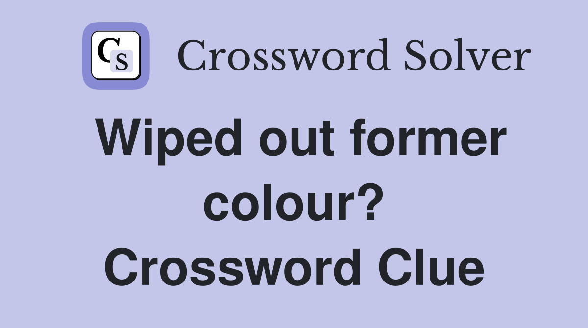 Wiped out former colour? Crossword Clue