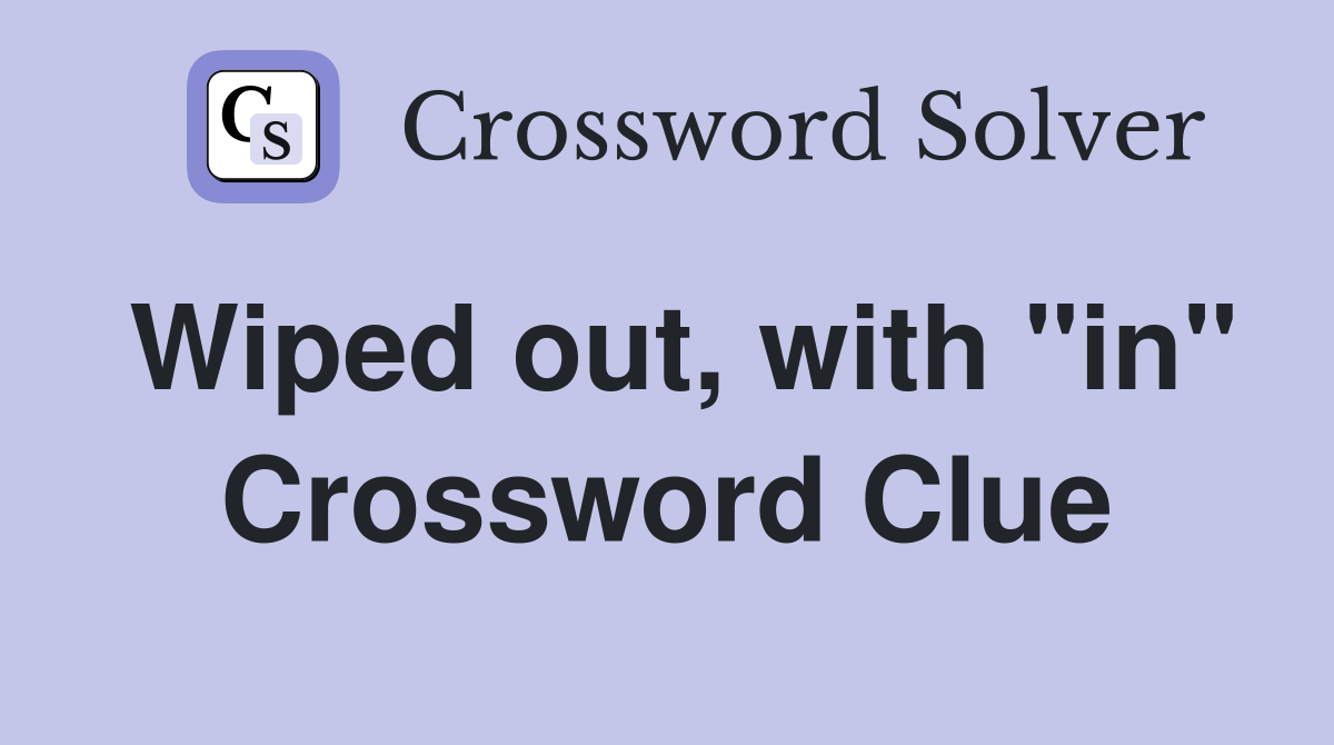 Wiped out, with "in" Crossword Clue