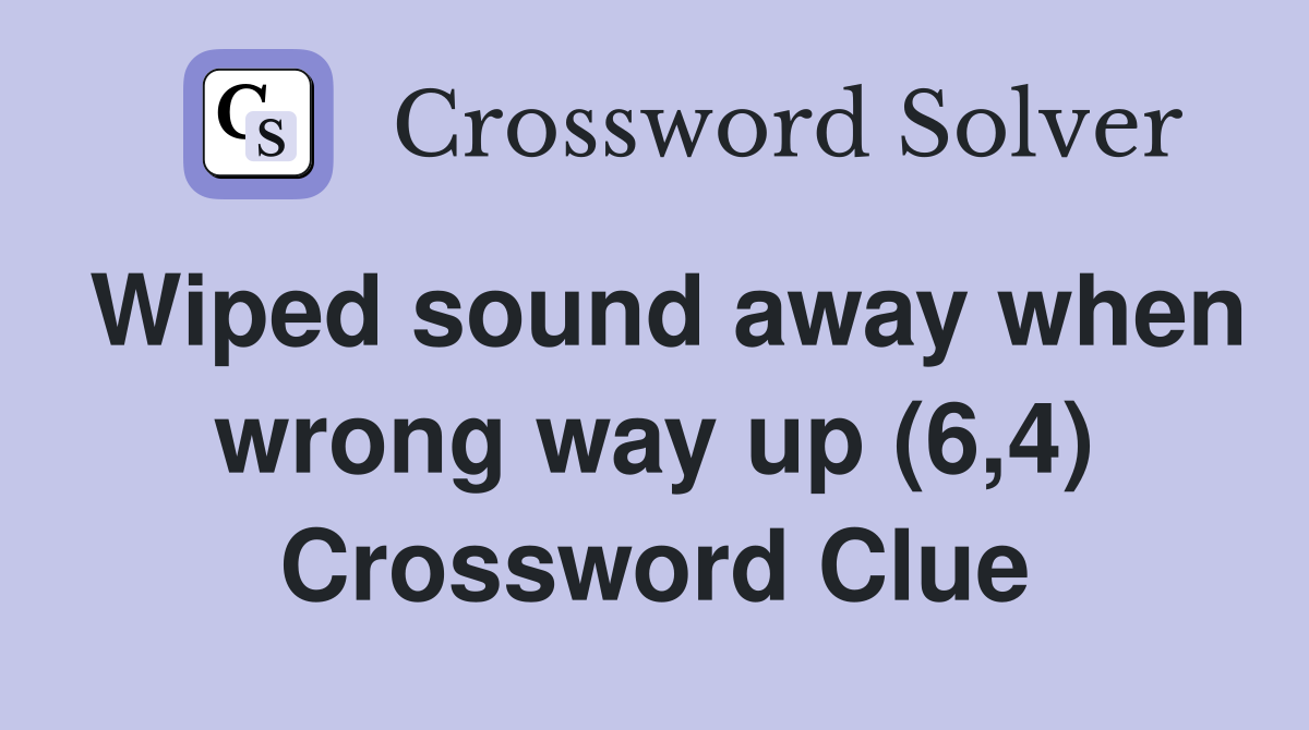 Wiped sound away when wrong way up (6,4) Crossword Clue