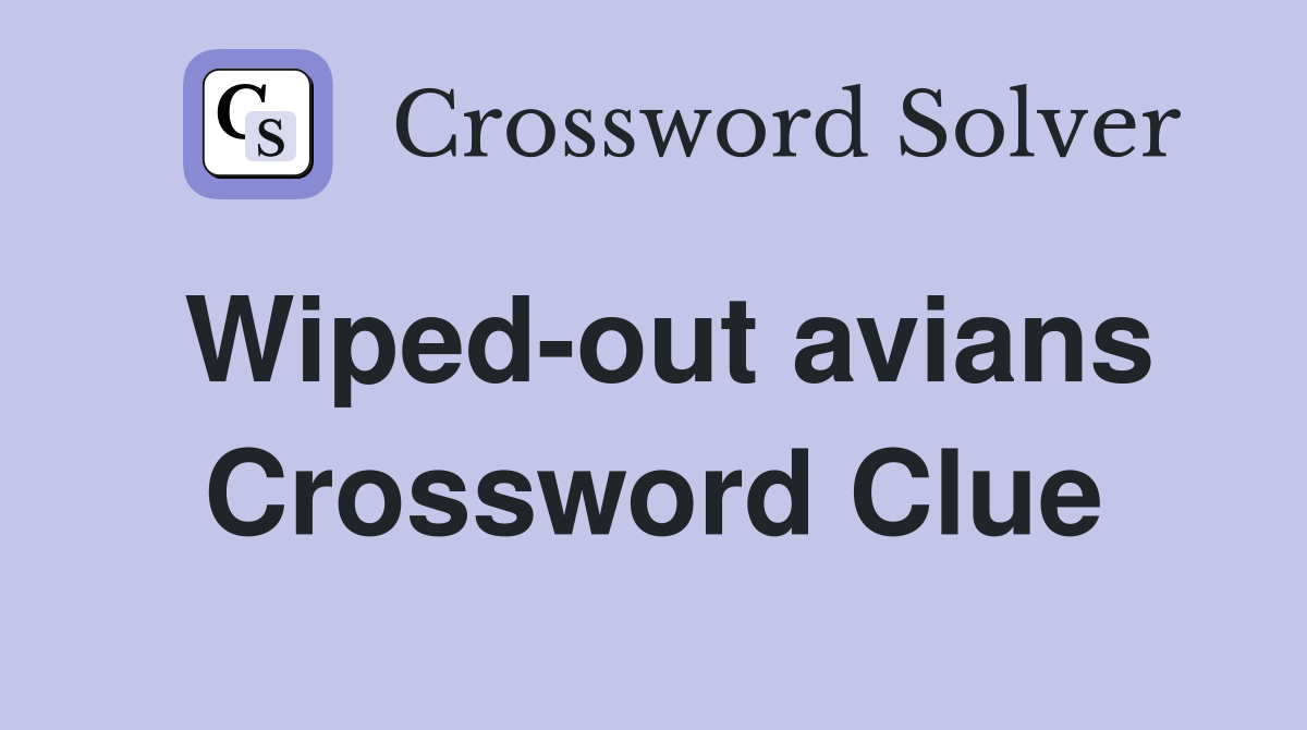 Wiped-out avians Crossword Clue