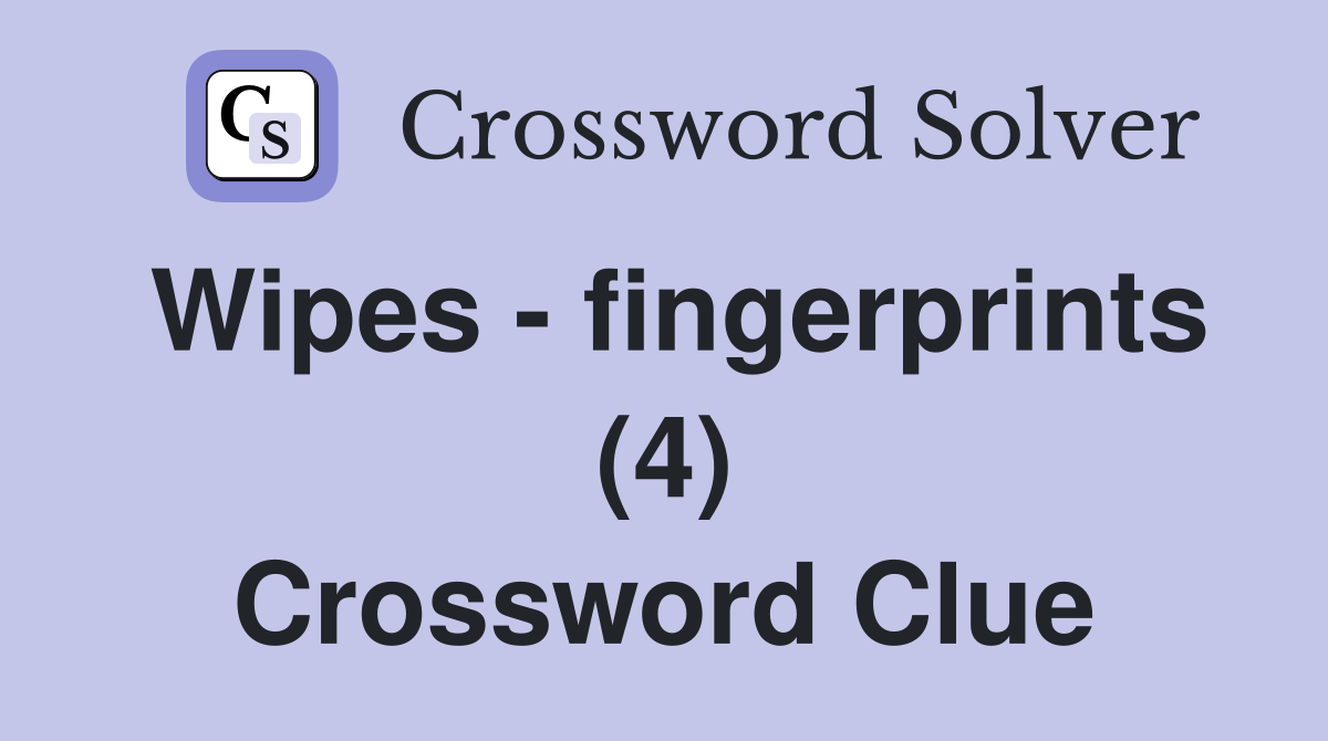 Wipes - fingerprints (4) Crossword Clue
