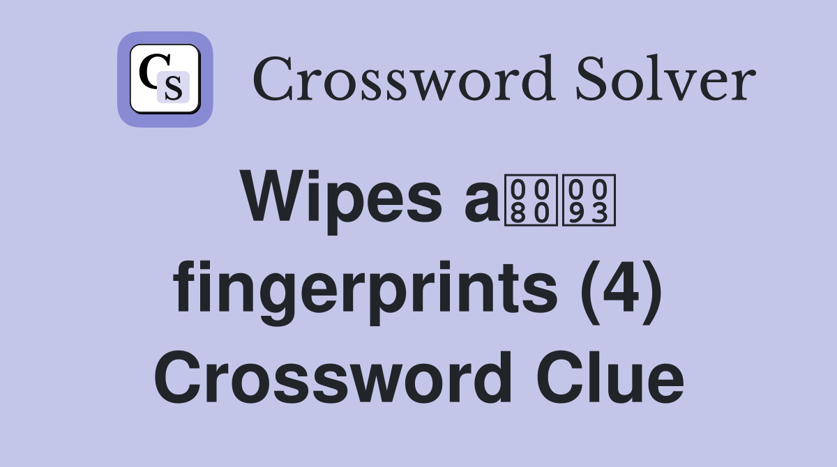 Wipes a fingerprints (4) Crossword Clue
