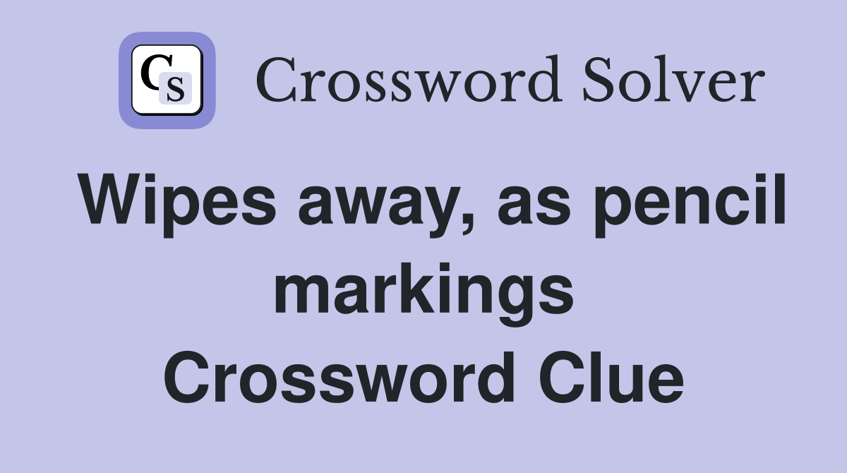 Wipes away, as pencil markings Crossword Clue