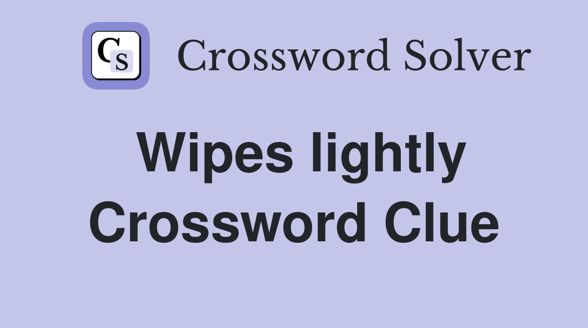 Wipes lightly Crossword Clue