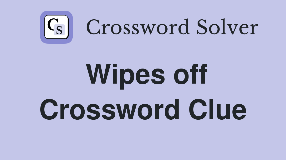 Wipes off Crossword Clue