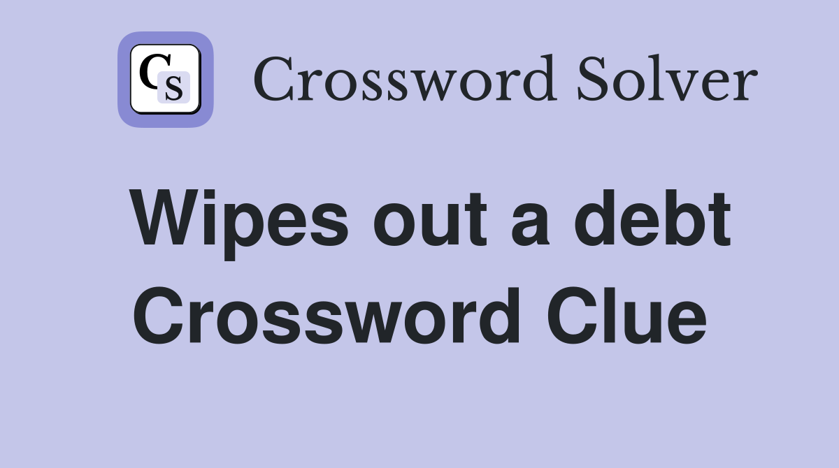 Wipes out a debt Crossword Clue