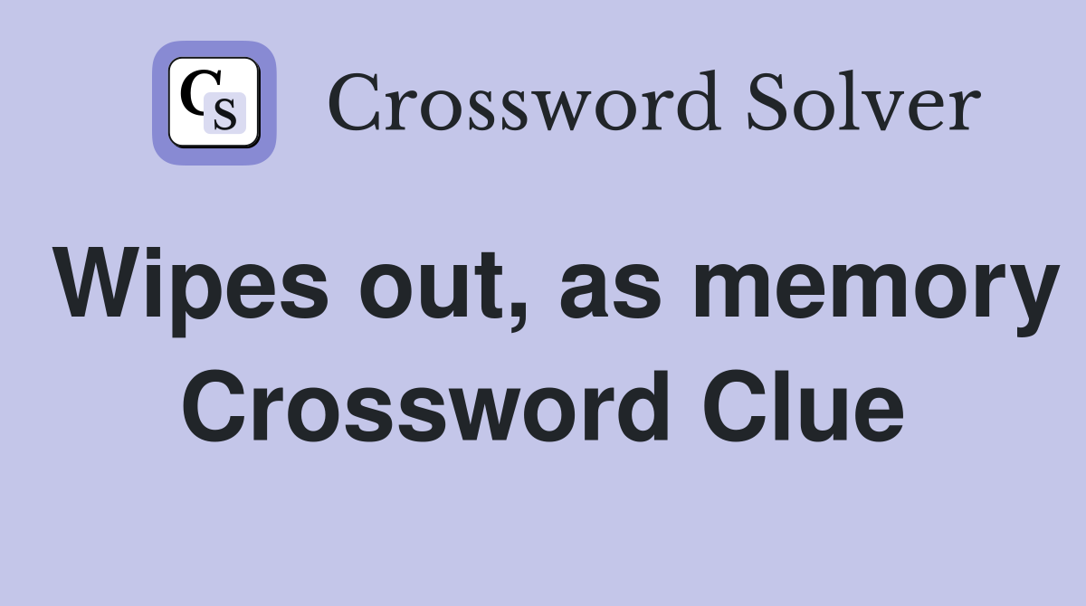Wipes out, as memory Crossword Clue