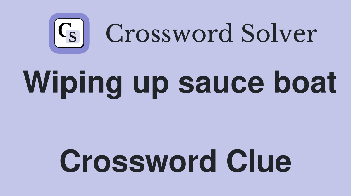 Wiping up sauce boat  Crossword Clue
