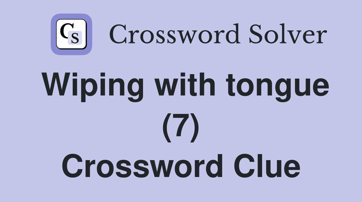 Wiping with tongue (7) Crossword Clue