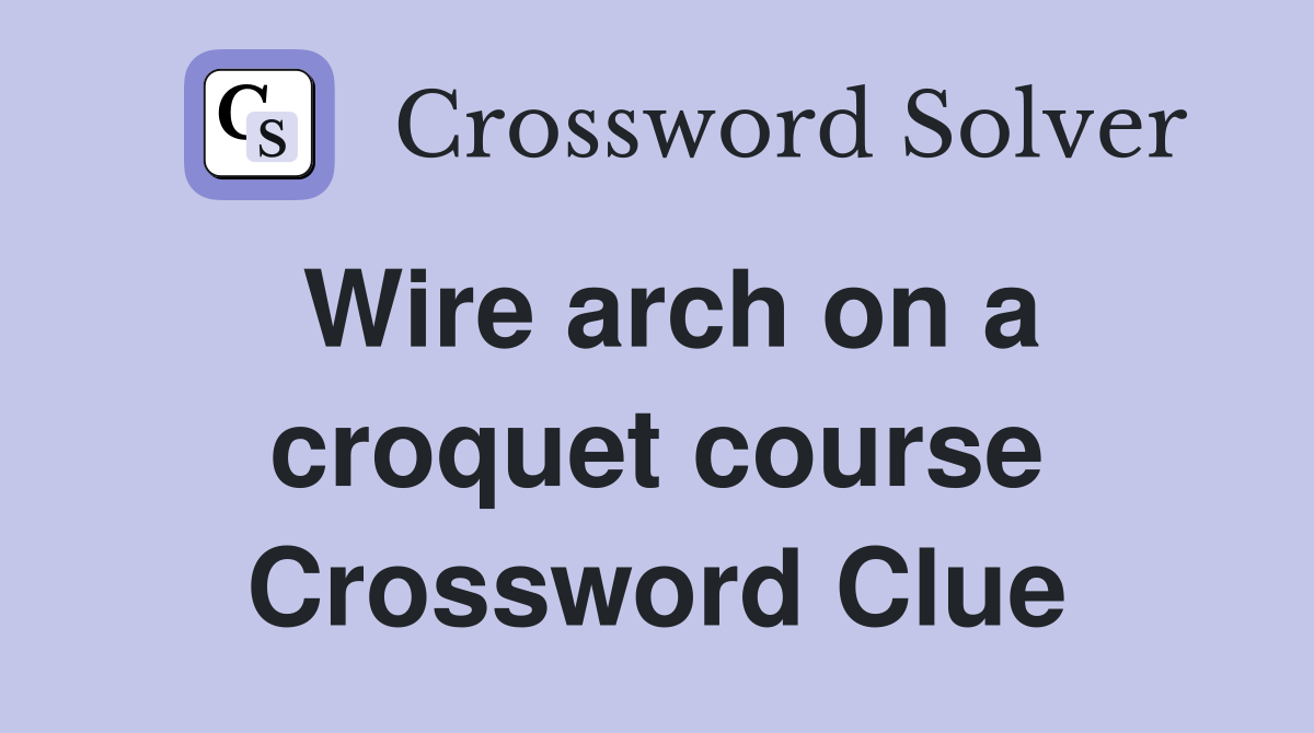 Wire arch on a croquet course Crossword Clue