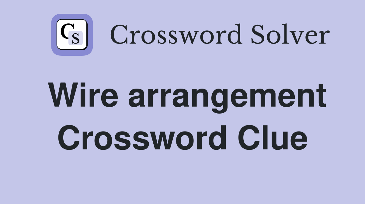 Wire arrangement Crossword Clue