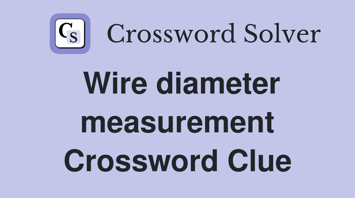 Wire diameter measurement Crossword Clue