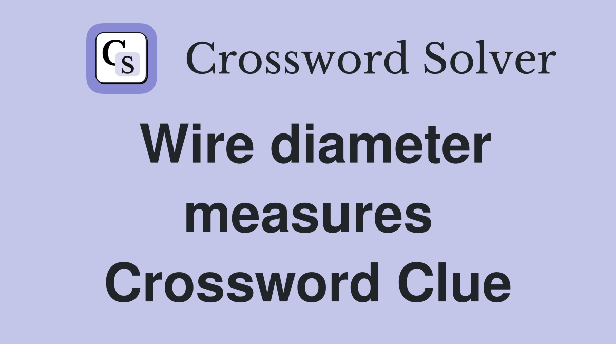 Wire diameter measures Crossword Clue
