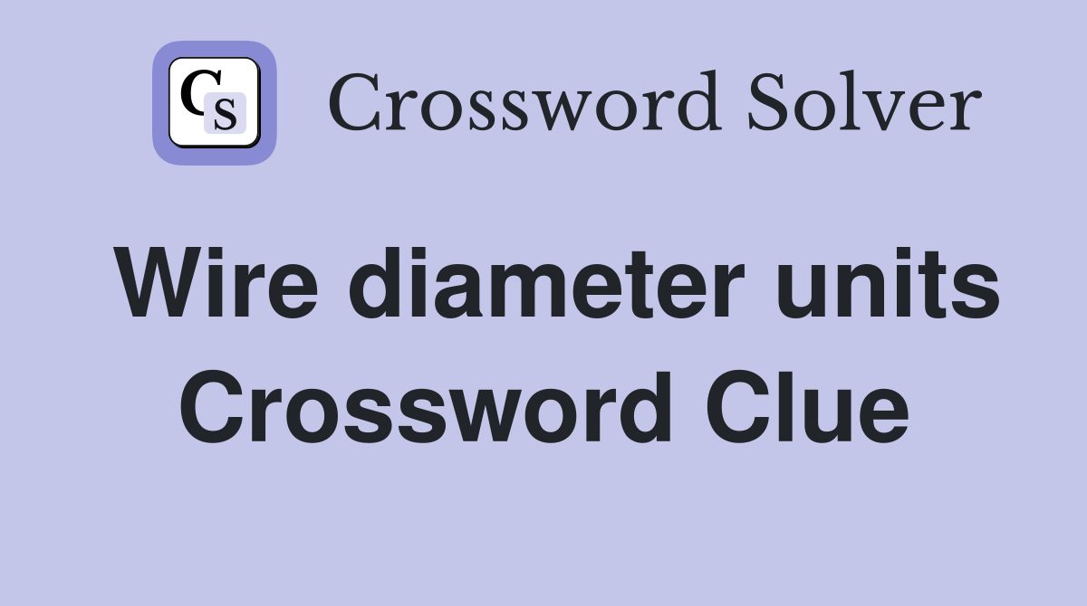 Wire diameter units Crossword Clue