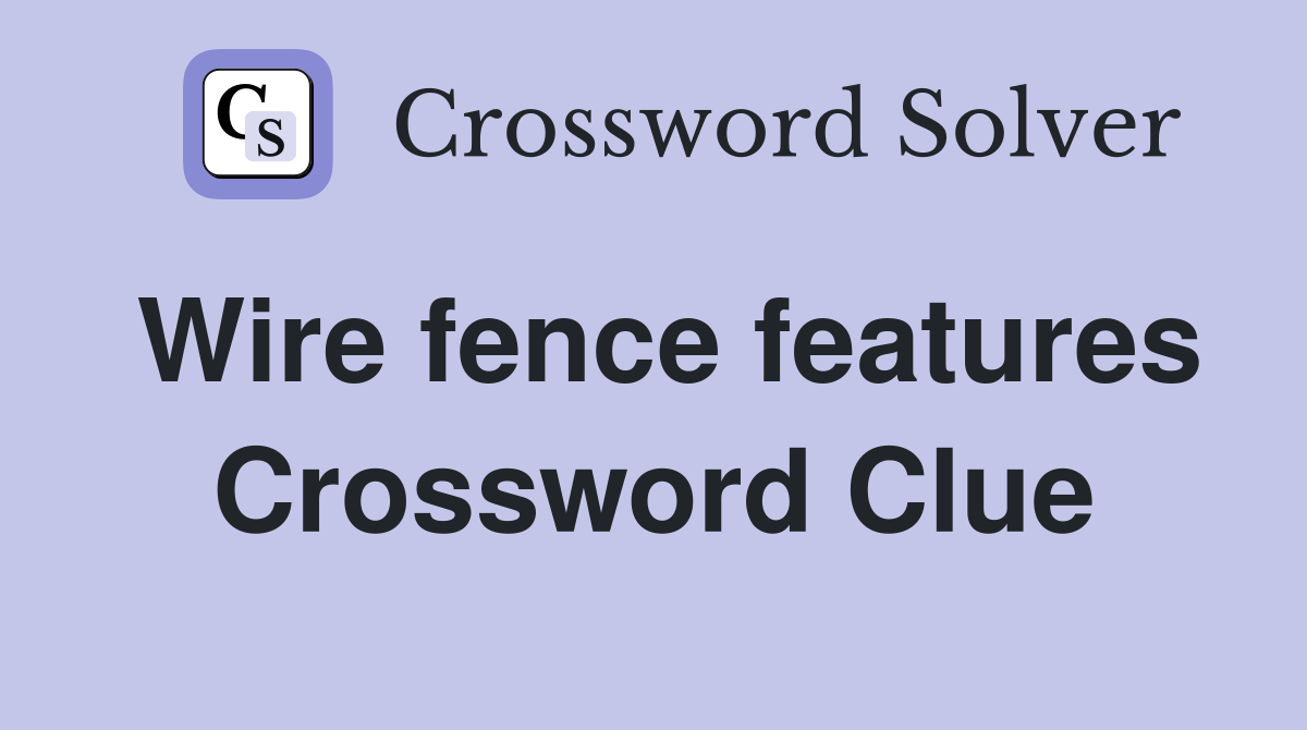 Wire fence features Crossword Clue