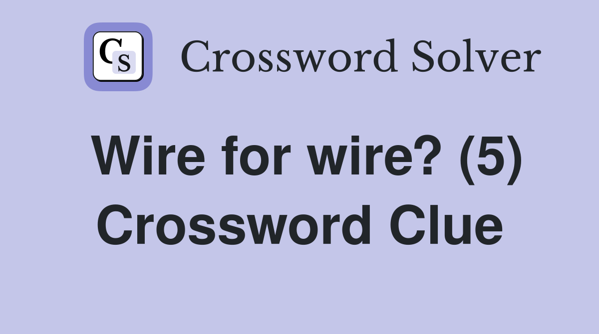 Wire for wire? (5) Crossword Clue