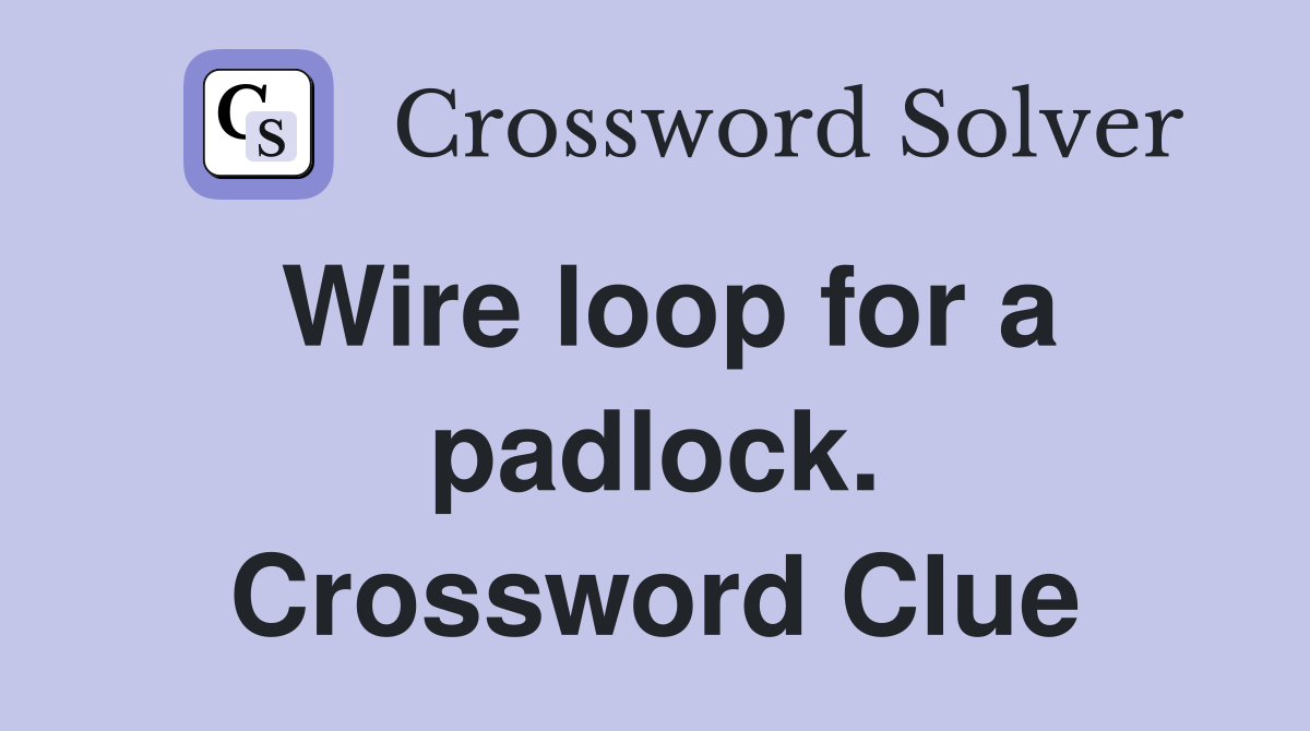 Wire loop for a padlock. Crossword Clue