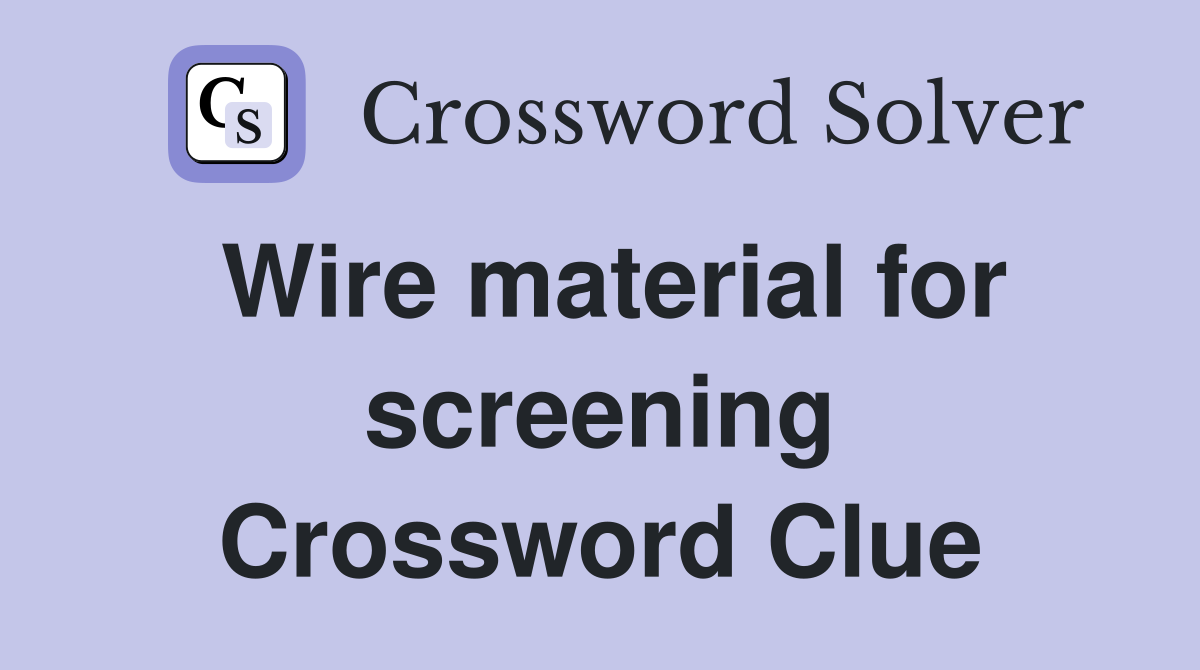 Wire material for screening Crossword Clue