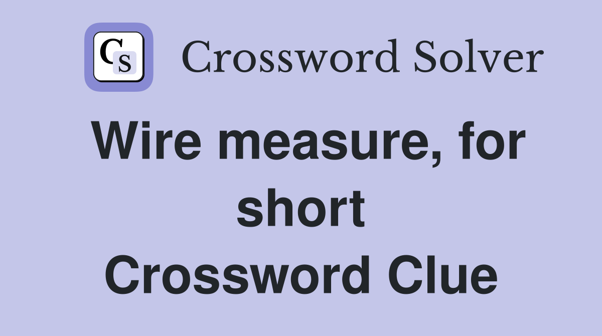 Wire measure, for short Crossword Clue