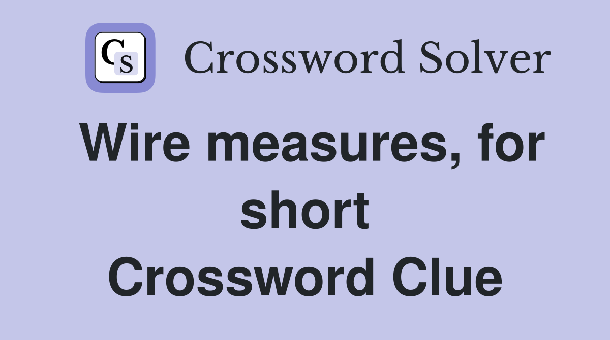 Wire measures, for short Crossword Clue