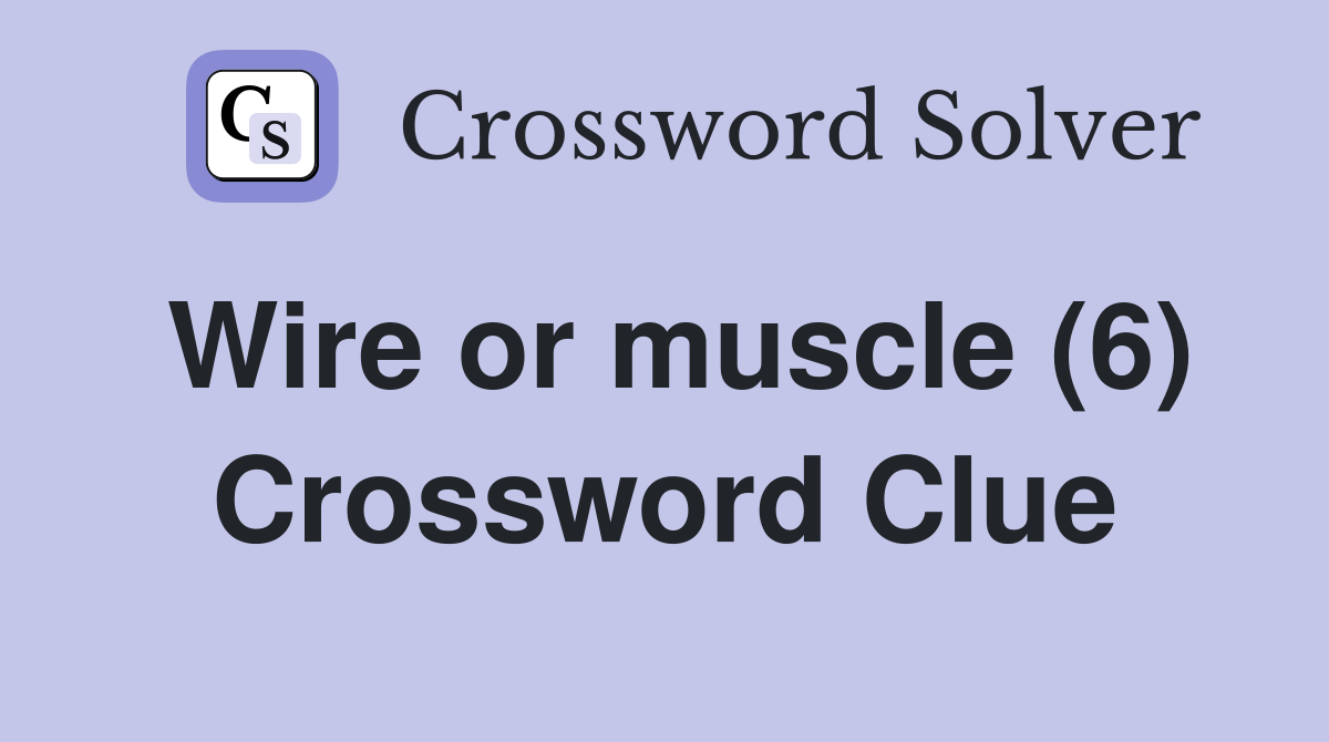 Wire or muscle (6) Crossword Clue