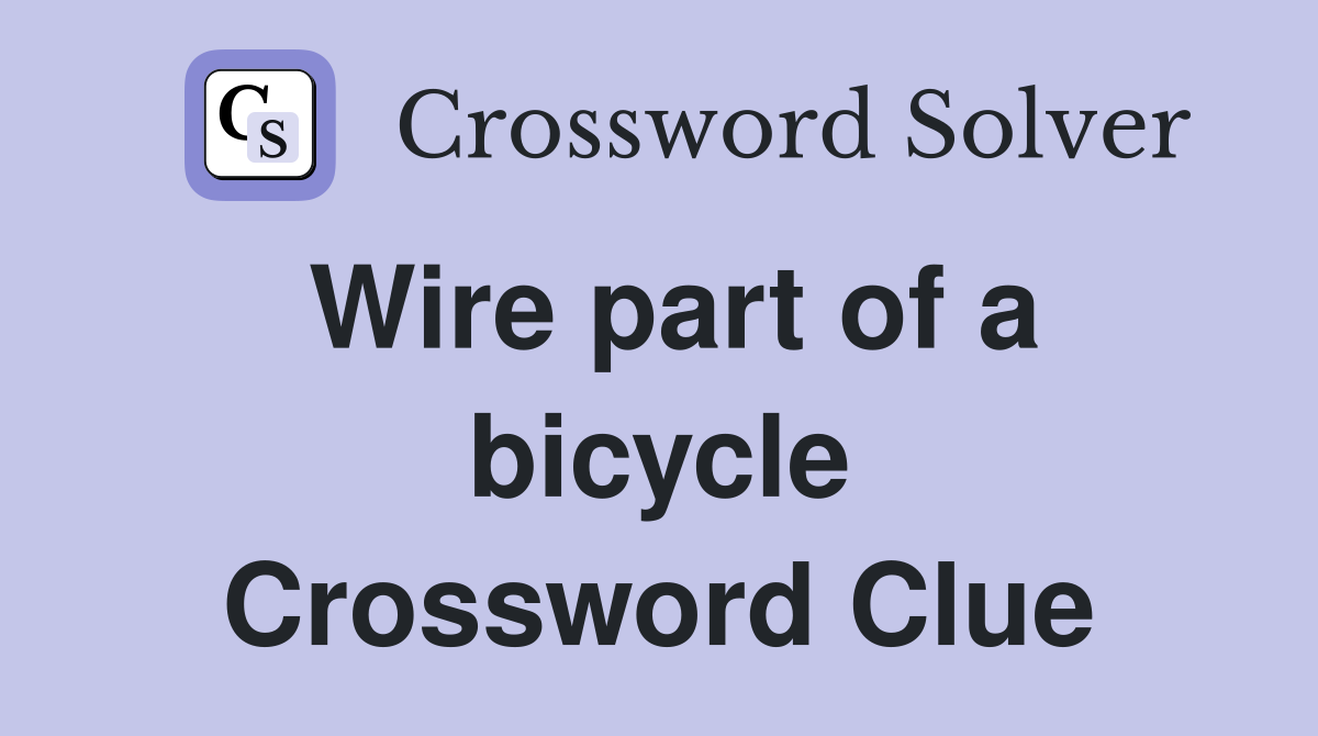 Wire part of a bicycle Crossword Clue