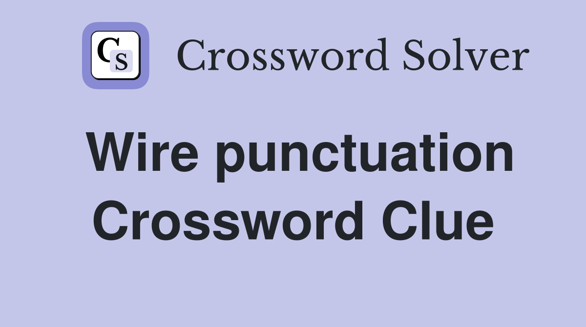 Wire punctuation Crossword Clue