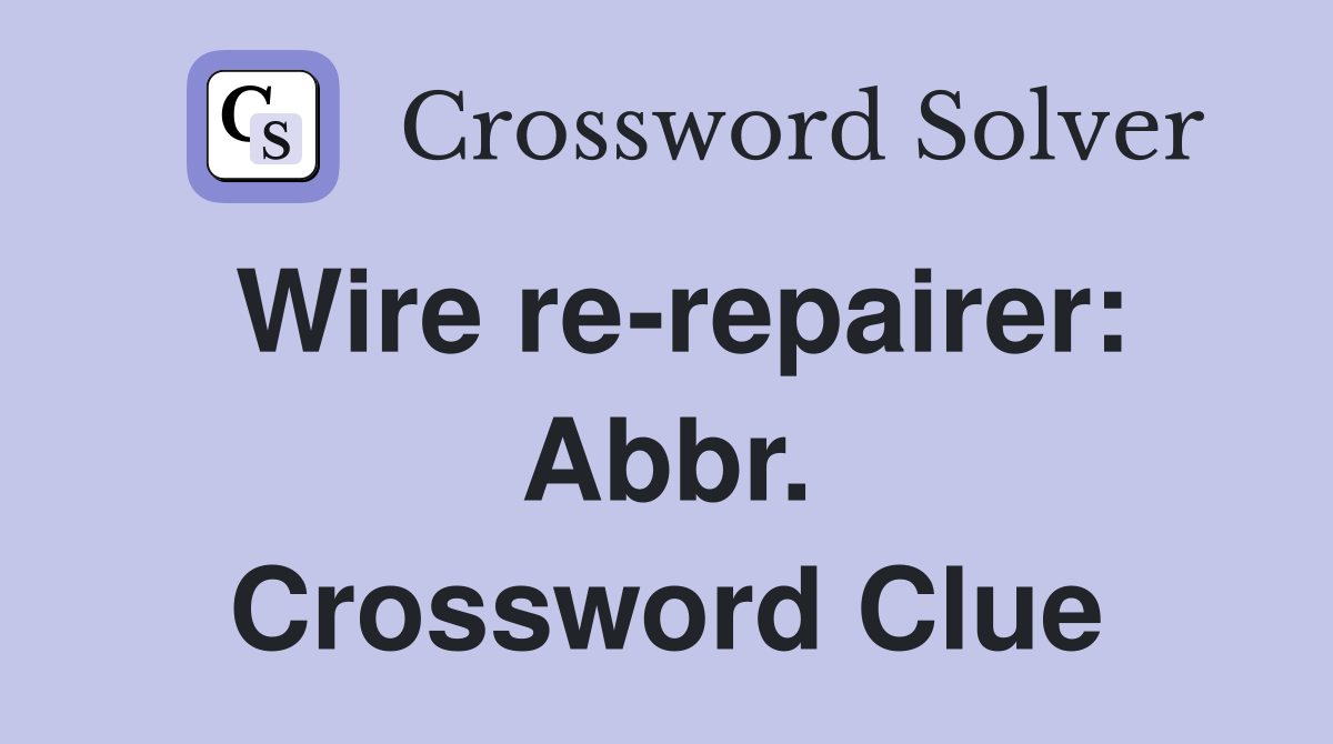 Wire re-repairer: Abbr. Crossword Clue