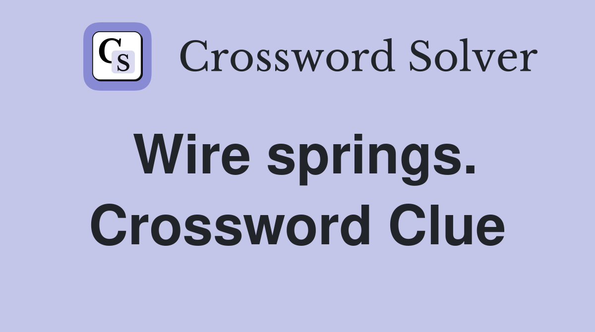 Wire springs. Crossword Clue