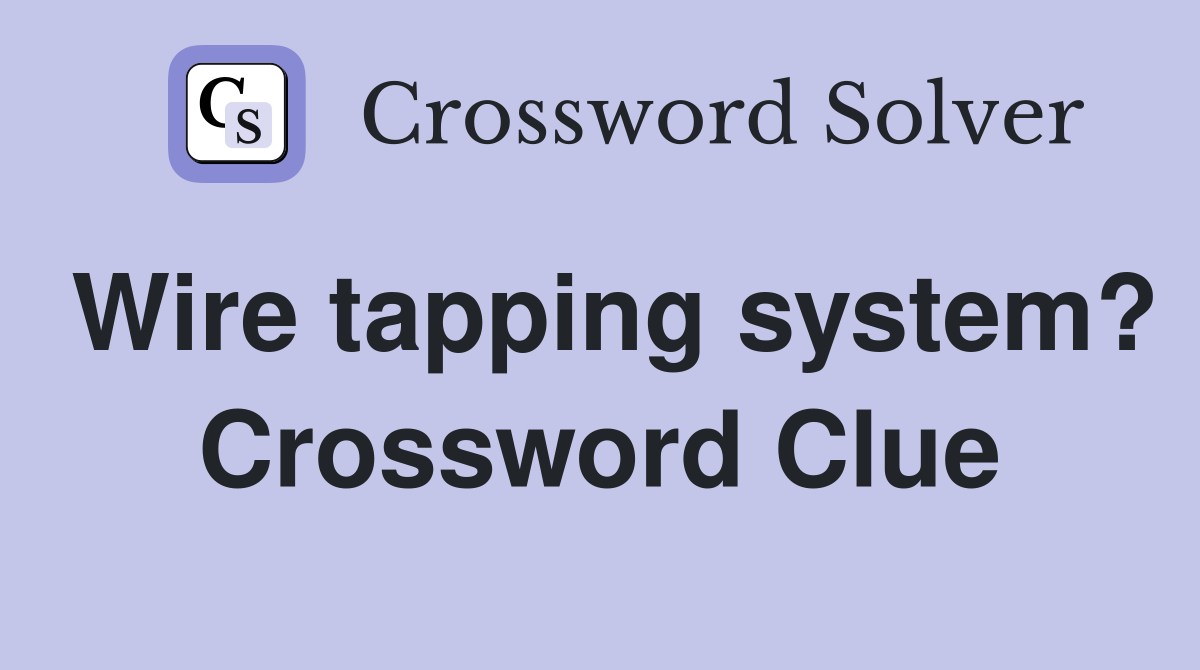 Wire tapping system? Crossword Clue