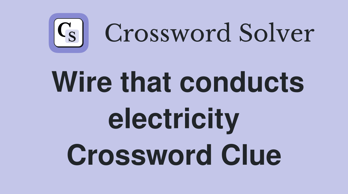 Wire that conducts electricity Crossword Clue