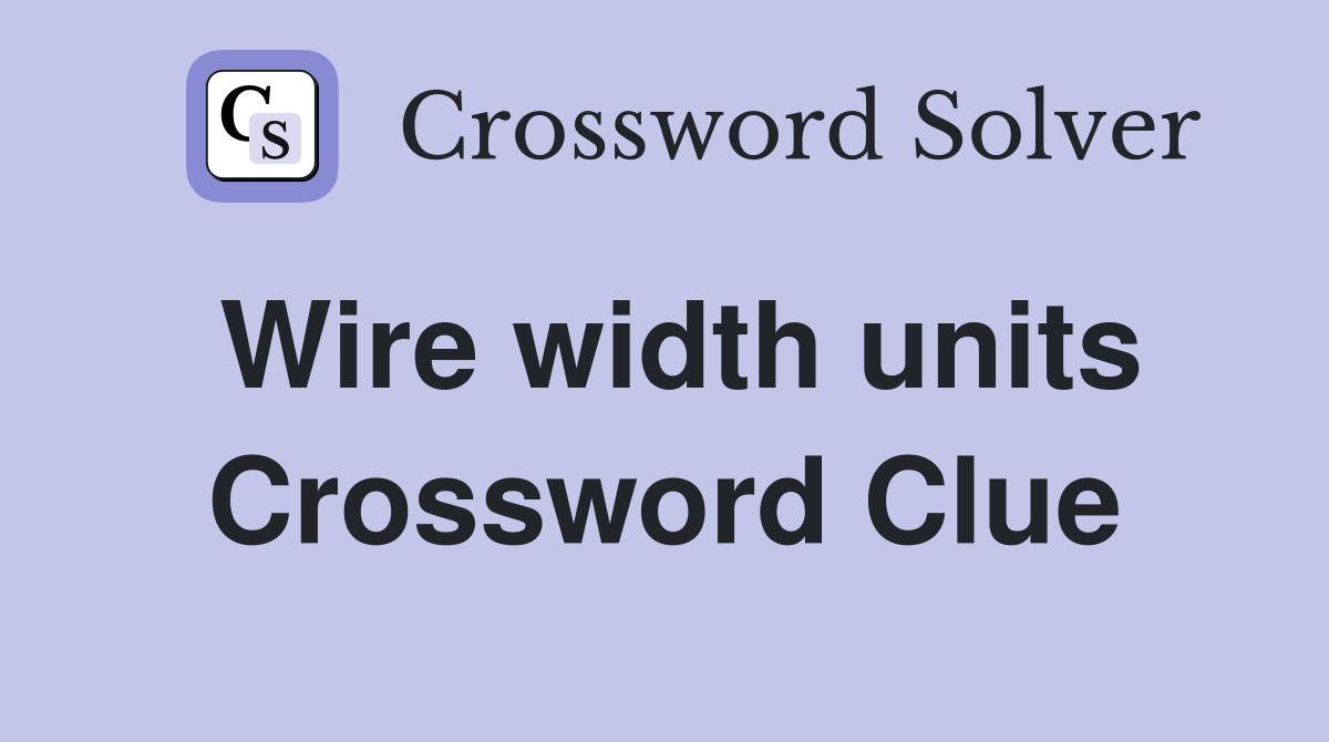 Wire width units Crossword Clue