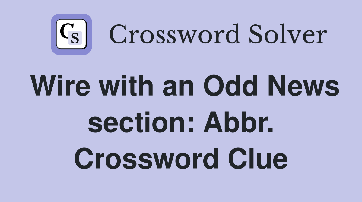 Wire with an Odd News section: Abbr. Crossword Clue