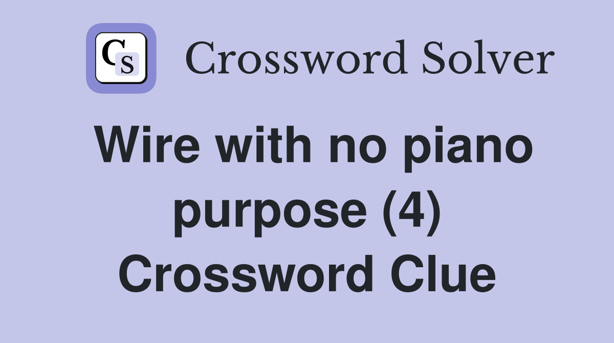 Wire with no piano purpose (4) Crossword Clue