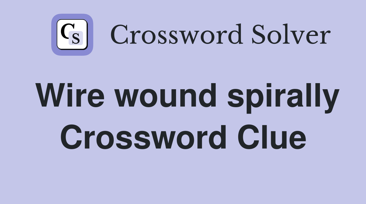Wire wound spirally Crossword Clue
