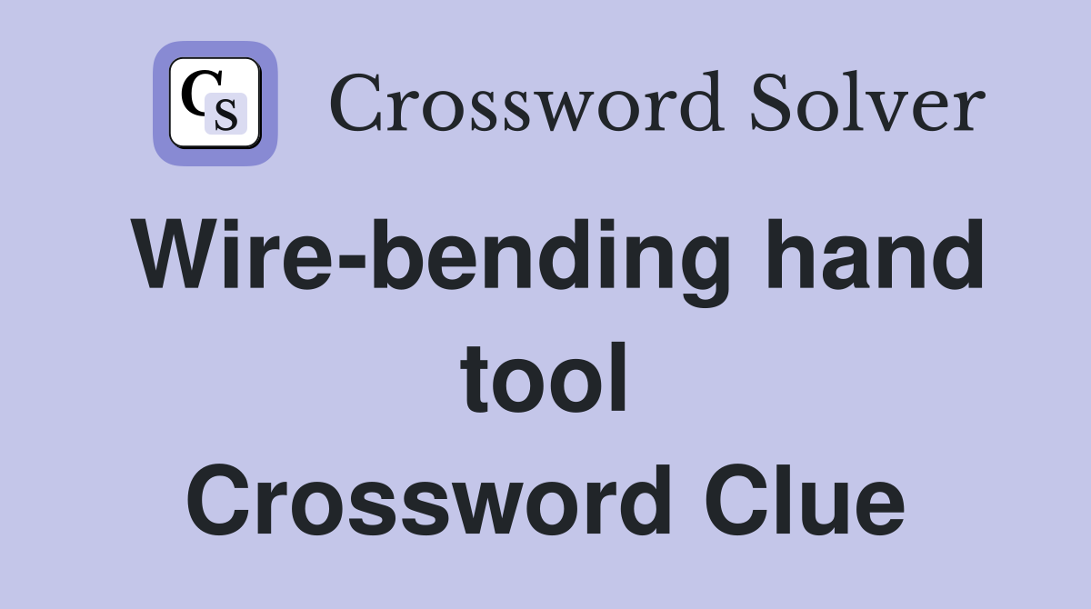 Wire-bending hand tool Crossword Clue