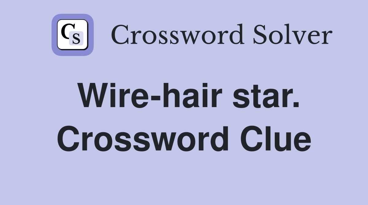 Wire-hair star. Crossword Clue