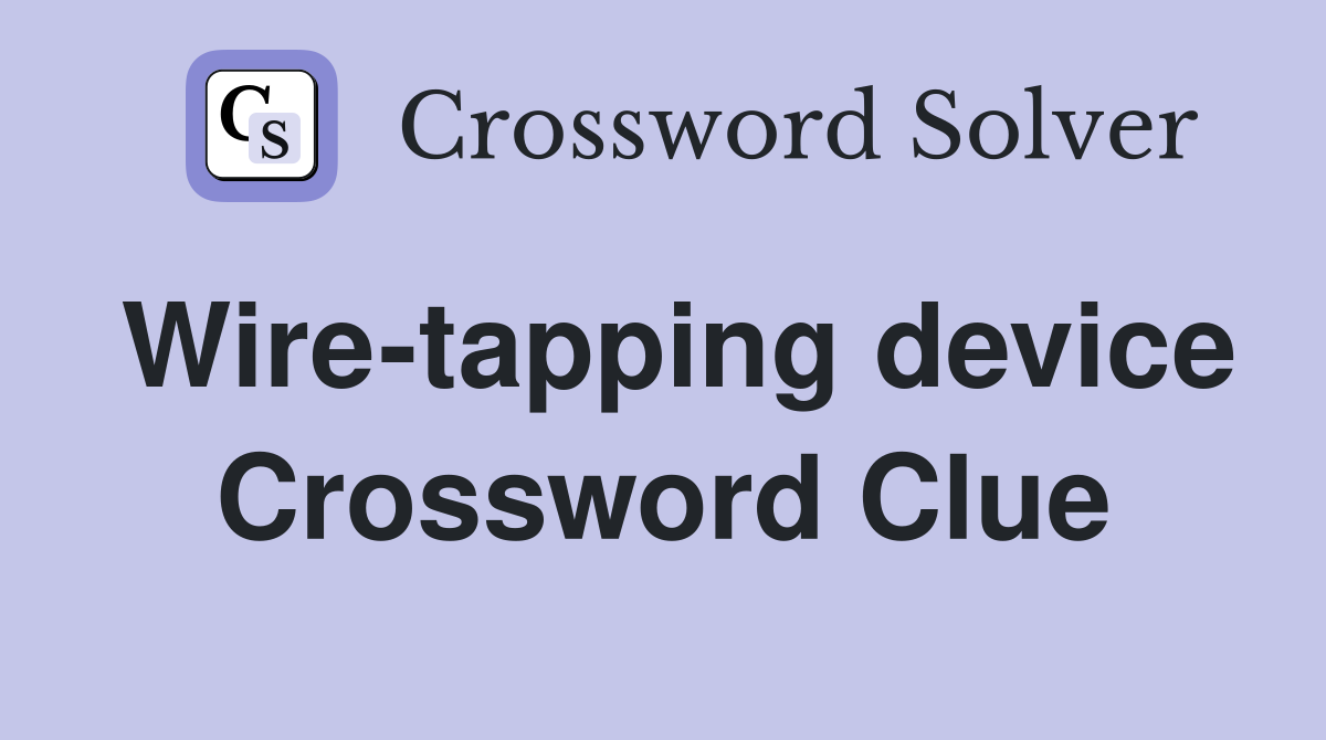 Wire-tapping device Crossword Clue