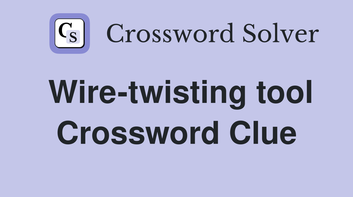 Wire-twisting tool Crossword Clue