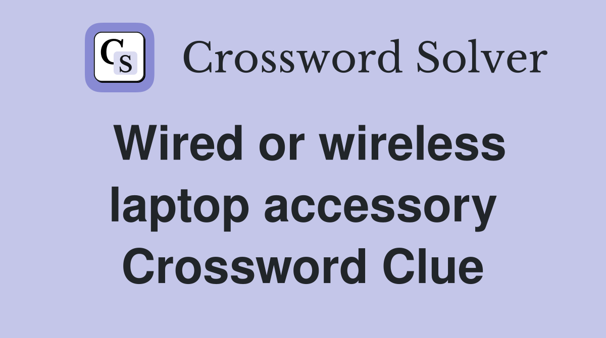 Wired or wireless laptop accessory Crossword Clue