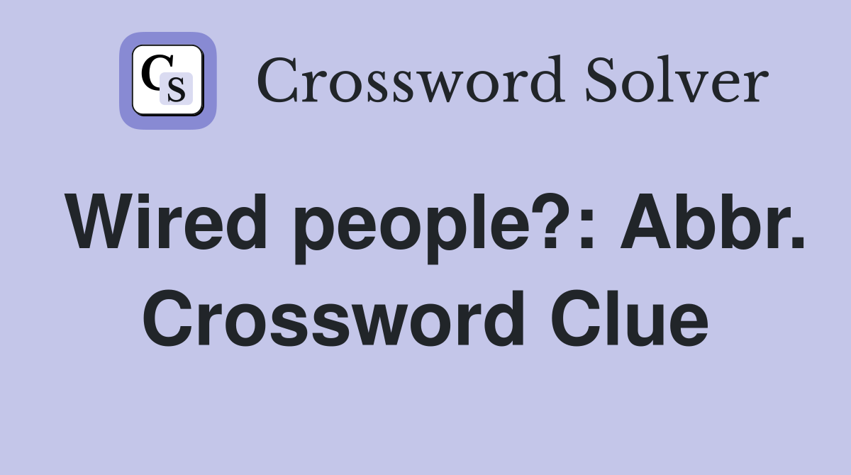 Wired people?: Abbr. Crossword Clue