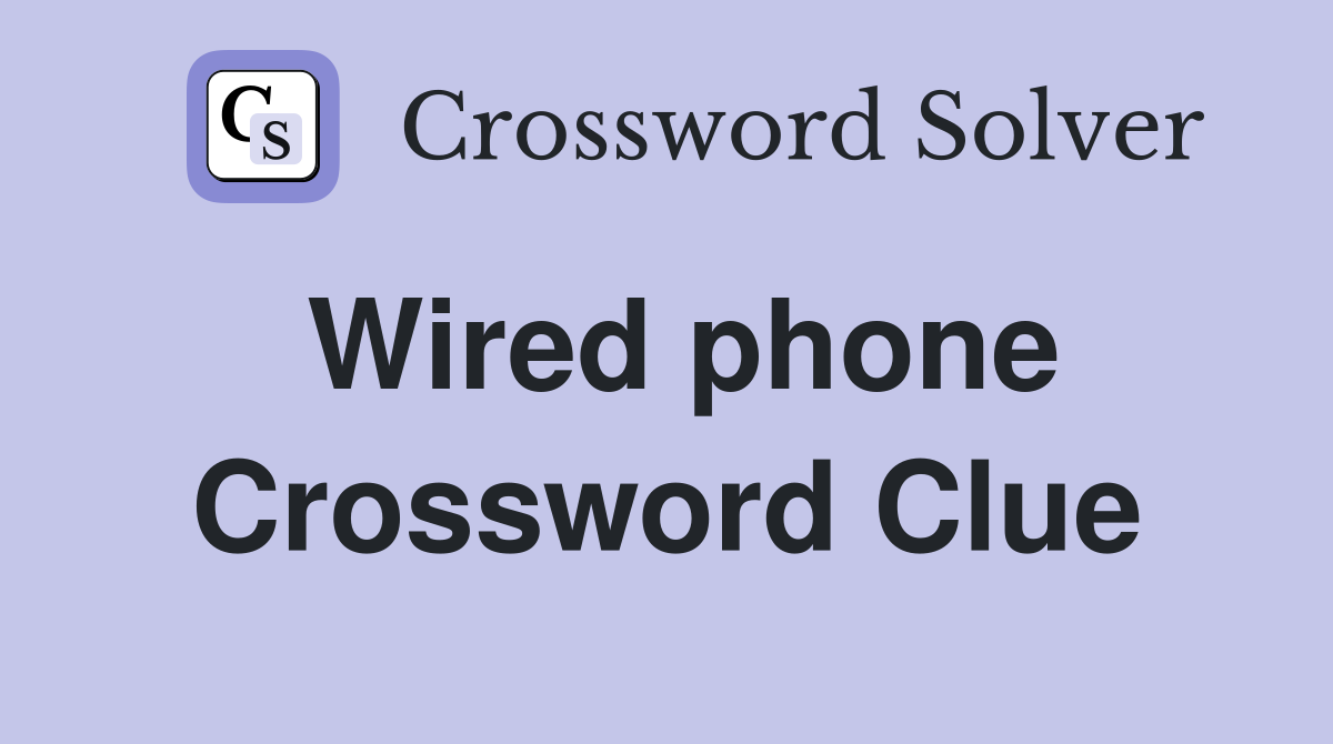 Wired phone Crossword Clue