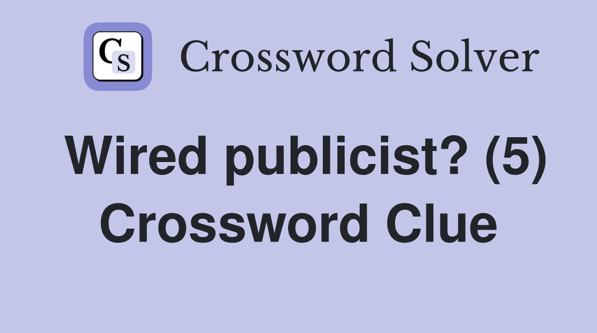 Wired publicist? (5) Crossword Clue