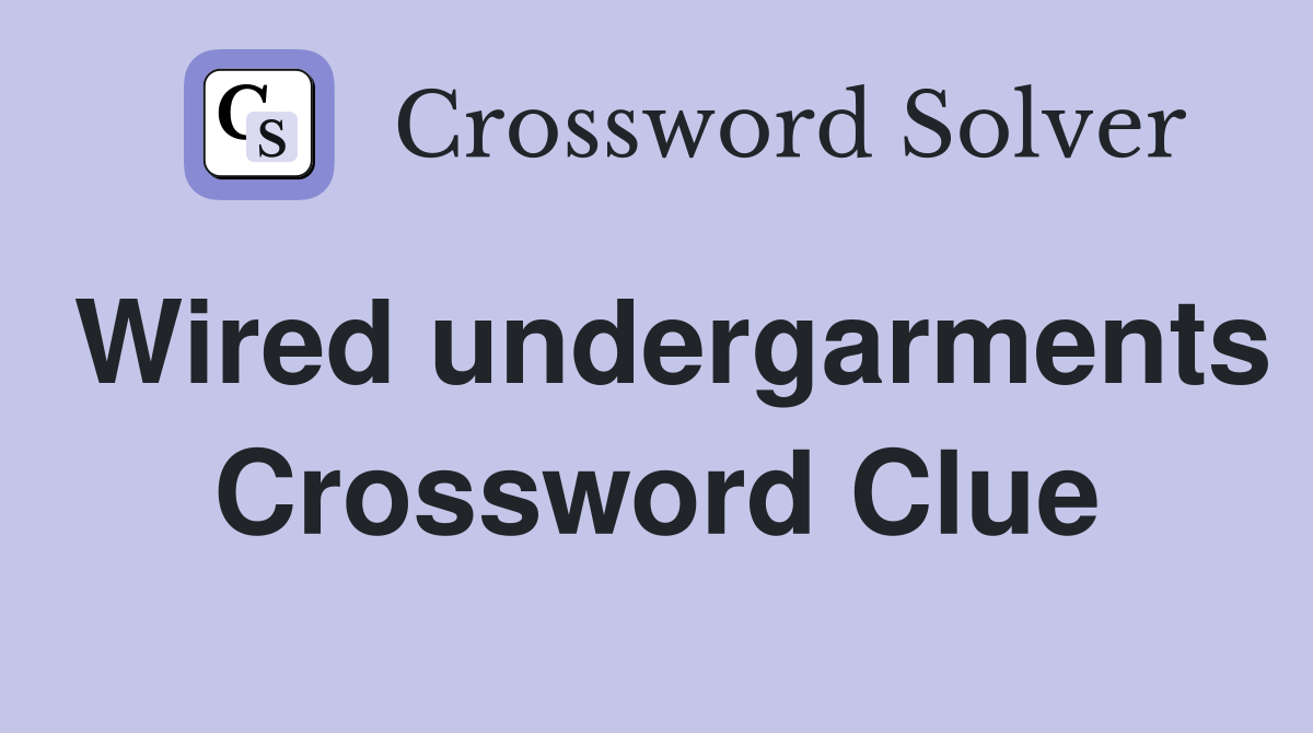 Wired undergarments Crossword Clue