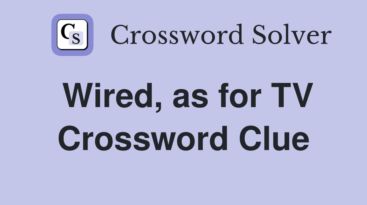 Wired, as for TV Crossword Clue