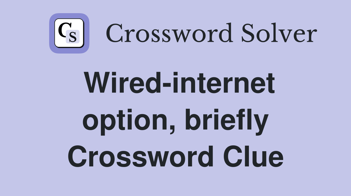 Wired-internet option, briefly Crossword Clue
